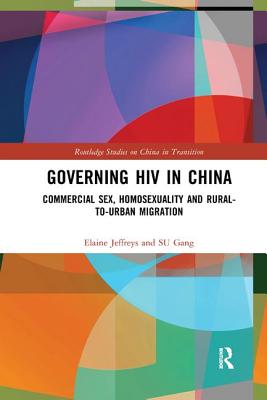Cover of Governing HIV in China: Commercial Sex, Homosexuality and Rural-To-Urban Migration