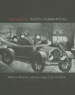 Cover of Exotic Commodities: Modern Objects and Everyday Life in China