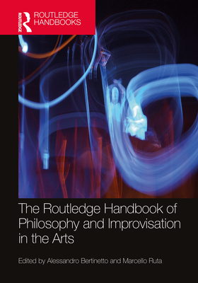 Cover of The Routledge Handbook of Philosophy and Improvisation in the Arts