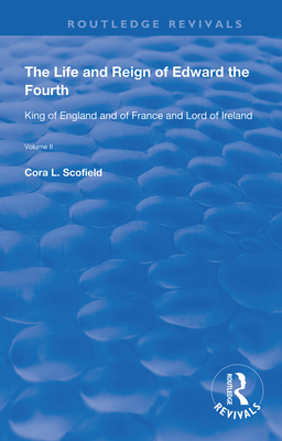Cover of The Life and Reign of Edward the Fourth (Vol 2): King of England and of France and Lord of Ireland