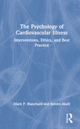 Cover of The Psychology of Cardiovascular Illness: Interventions, Ethics, and Best Practice