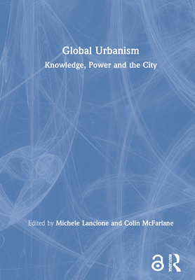 Cover of Global Urbanism: Knowledge, Power and the City