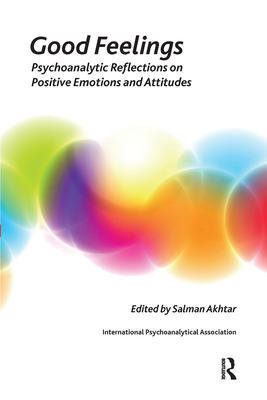 Cover of Good Feelings: Psychoanalytic Reflections on Positive Emotions and Attitudes