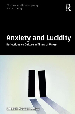 Cover of Anxiety and Lucidity: Reflections on Culture in Times of Unrest