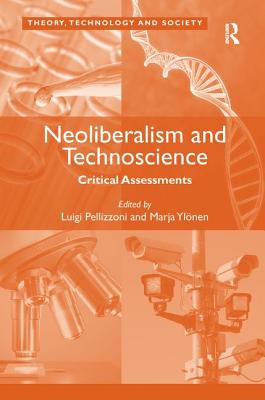 Cover of Neoliberalism and Technoscience: Critical Assessments. Edited by Luigi Pellizzoni, Marja Ylnen