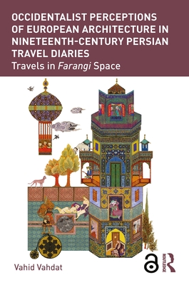 Cover of Occidentalist Perceptions of European Architecture in Nineteenth-Century Persian Travel Diaries: Travels in Farangi Space