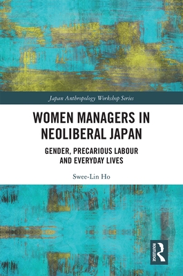 Cover of Women Managers in Neoliberal Japan: Gender, Precarious Labour and Everyday Lives