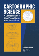 Cover of Cartographic Science: A Compendium of Map Projections, with Derivations