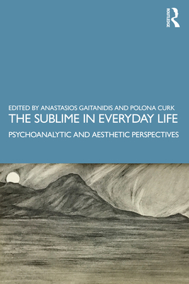 Cover of The Sublime in Everyday Life: Psychoanalytic and Aesthetic Perspectives