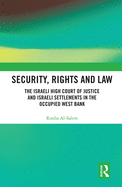 Cover of Security, Rights and Law: The Israeli High Court of Justice and Israeli Settlements in the Occupied West Bank