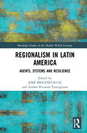 Cover of Regionalism in Latin America: Agents, Systems and Resilience