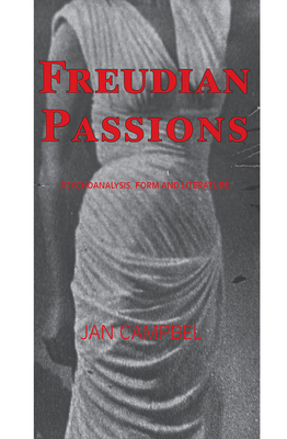 Cover of Freudian Passions: Psychoanalysis, Form and Literature