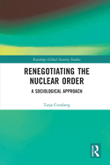 Cover of Renegotiating the Nuclear Order: A Sociological Approach