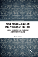 Cover of Male Adolescence in Mid-Victorian Fiction: George Meredith, W. M. Thackeray, and Anthony Trollope