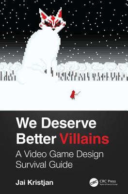 Cover of We Deserve Better Villains: A Video Game Design Survival Guide