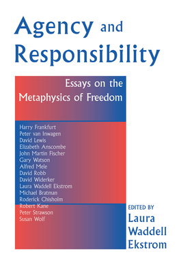 Cover of Agency and Responsiblity: Essays on the Metaphysics of Freedom