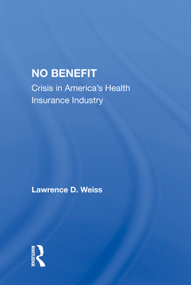 Cover of No Benefit: Crisis in America's Health Insurance Industry