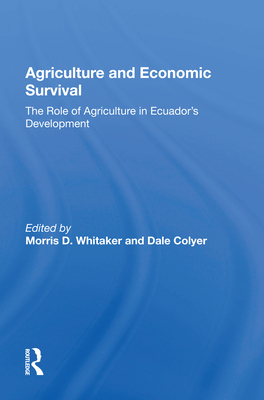 Cover of Agriculture and Economic Survival: The Role of Agriculture in Ecuador's Development