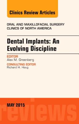 Cover of Dental Implants: An Evolving Discipline, an Issue of Oral and Maxillofacial Clinics of North America: Volume 27-2