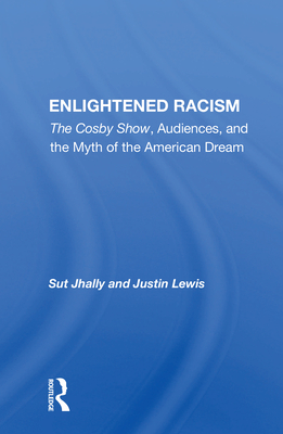 Cover of Enlightened Racism: The Cosby Show, Audiences, And The Myth Of The American Dream