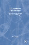 Cover of The Confident School Leader: 7 Keys to Influence and Implement Change
