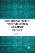 Cover of The Future of Feminist Eighteenth-Century Scholarship: Beyond Recovery