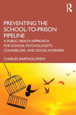 Cover of Preventing the School-to-Prison Pipeline: A Public Health Approach for School Psychologists, Counselors, and Social Workers