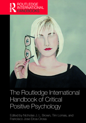 Cover of The Routledge International Handbook of Critical Positive Psychology