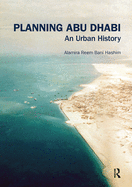 Cover of Planning Abu Dhabi: An Urban History