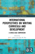 Cover of International Perspectives on Writing Curricula and Development: A Cross-Case Comparison
