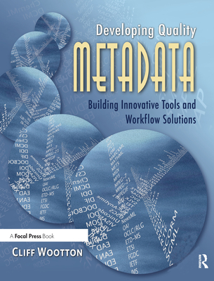 Cover of Developing Quality Metadata: Building Innovative Tools and Workflow Solutions
