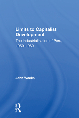Cover of Limits to Capitalist Development: The Industrialization of Peru, 1950-1980