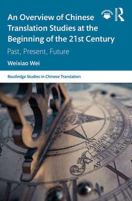 Cover of An Overview of Chinese Translation Studies at the Beginning of the 21st Century: Past, Present, Future