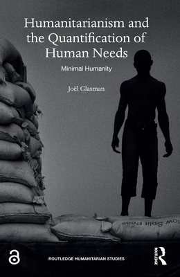 Cover of Humanitarianism and the Quantification of Human Needs: Minimal Humanity