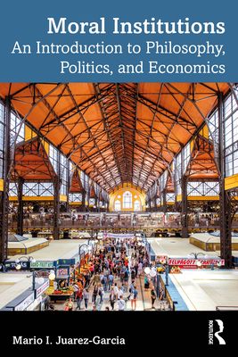Cover of Moral Institutions: An Introduction to Philosophy, Politics, and Economics