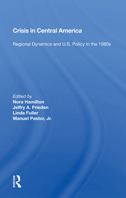 Cover of Crisis in Central America: Regional Dynamics and U.S. Policy in the 1980s