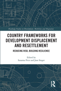 Cover of Country Frameworks for Development Displacement and Resettlement: Reducing Risk, Building Resilience