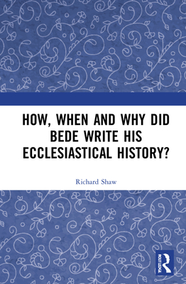 Cover of How, When and Why Did Bede Write His Ecclesiastical History?