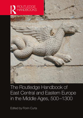 Cover of The Routledge Handbook of East Central and Eastern Europe in the Middle Ages, 500-1300