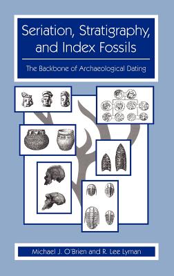 Cover of Seriation, Stratigraphy, and Index Fossils: The Backbone of Archaeological Dating (1999)