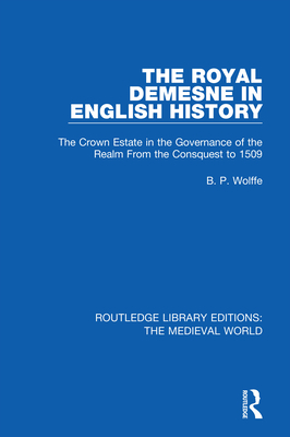Cover of The Royal Demesne in English History: The Crown Estate in the Governance of the Realm From the Conquest to 1509