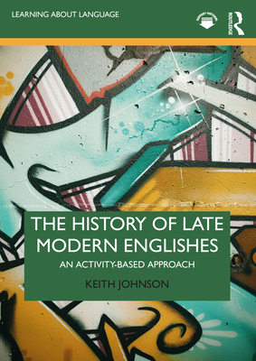 Cover of The History of Late Modern Englishes: An Activity-based Approach