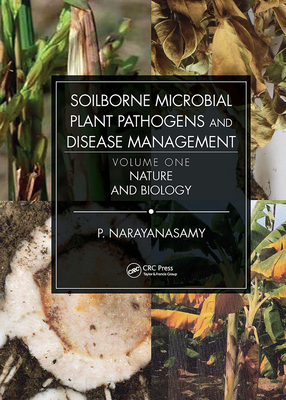 Cover of Soilborne Microbial Plant Pathogens and Disease Management, Volume One: Nature and Biology