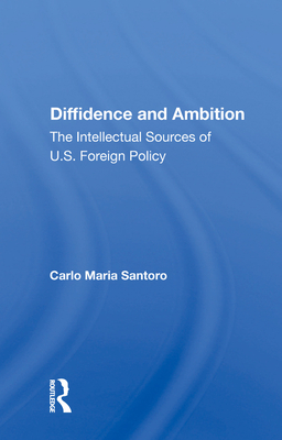 Cover of Diffidence and Ambition: The Intellectual Sources of U.S. Foreign Policy