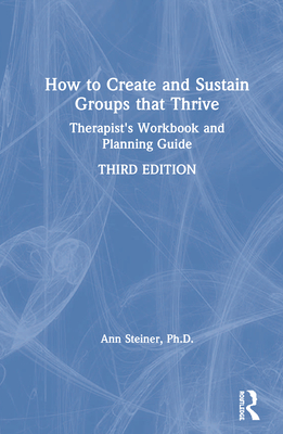 Cover of How to Create and Sustain Groups That Thrive: Therapist's Workbook and Planning Guide