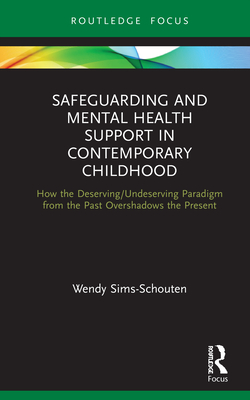 Cover of Safeguarding and Mental Health Support in Contemporary Childhood: How the Deserving/Undeserving Paradigm from the Past Overshadows the Present