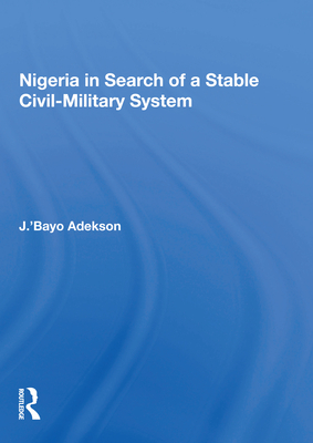 Cover of Nigeria in Search of a Stable Civil-Military System