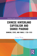 Cover of Chinese Hinterland Capitalism and Shanxi Piaohao: Banking, State, and Family, 1720-1910