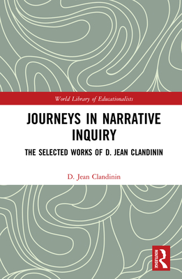 Cover of Journeys in Narrative Inquiry: The Selected Works of D. Jean Clandinin