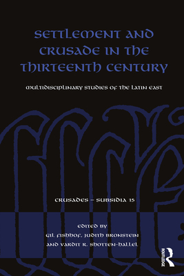 Cover of Settlement and Crusade in the Thirteenth Century: Multidisciplinary Studies of the Latin East